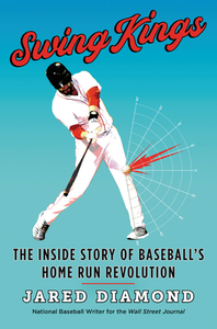 Swing Kings: The Inside Story of Baseball's Home Run Revolution di Jared Diamond edito da WILLIAM MORROW