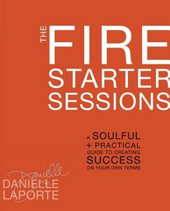 The A Soulful And Practical Guide To Creating Success On Your Own Terms di Danielle Laporte edito da Random House Usa Inc