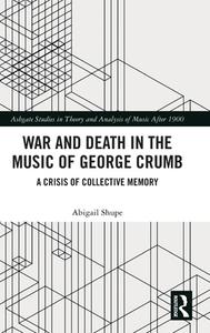 War And Death In The Music Of George Crumb di Abigail Shupe edito da Taylor & Francis Ltd