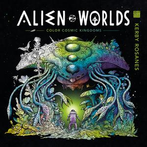 Alien Worlds: Color Cosmic Kingdoms di Kerby Rosanes edito da PLUME