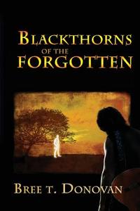 Blackthorns of the Forgotten di Bree Donovan edito da IFWG PUB INC