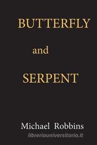 Butterfly and Serpent di Michael Robbins edito da VAINGLORIOUS PR