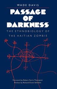 Passage of Darkness: The Ethnobiology of the Haitian Zombie di Wade Davis edito da UNIV OF NORTH CAROLINA PR