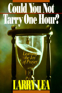 Could You Not Tarry One Hour? di Larry Lea edito da Creation House