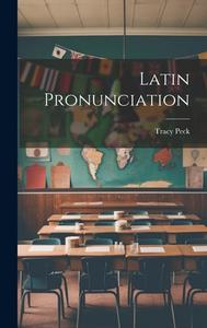 Latin Pronunciation di Tracy Peck edito da LEGARE STREET PR