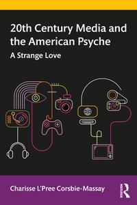 20th Century Media And The American Psyche di Charisse L'Pree Corsbie-Massay edito da Taylor & Francis Ltd