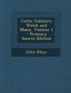 Celtic Folklore: Welsh and Manx, Volume 1 di John Rhys edito da Nabu Press