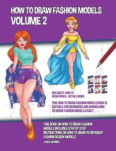 How To Draw Fashion Models Volume 2 (This How To Draw Fashion Models Book Is Suitable For Beginners And Shows How To Draw Fashion Models Easily) di James Manning edito da James Manning