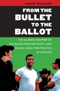 From the Bullet to the Ballot di Jakobi Williams edito da The University of North Carolina Press