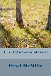 The Infamous Merger di Ethel R. McMilin edito da Createspace