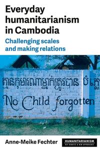 Everyday Humanitarianism In Cambodia di Anne-Meike Fechter edito da Manchester University Press