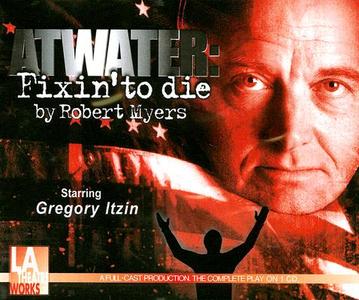 Atwater: Fixin' to Die di Robert Myers edito da LA Theatre Works