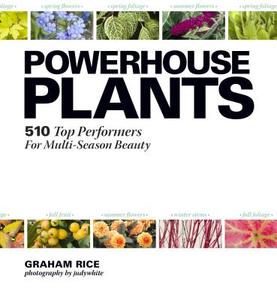 Powerhouse Plants: 510 Top Performers for Multi-Season Beauty di Graham Rice edito da Timber Press
