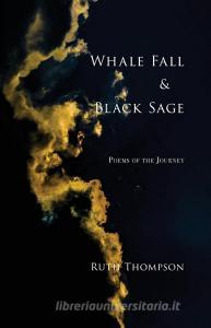 Whale Fall & Black Sage di Ruth Thompson edito da Saddle Road Press