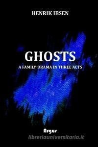 Ghosts: A Family Drama in Three Acts di Henrik Ibsen edito da INDEPENDENTLY PUBLISHED