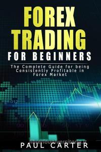 Forex Trading for Beginners di Paul Carter edito da Lomoro Ltd