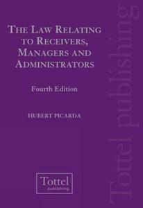 The Law Relating to Receivers, Managers and Administrators: Fourth Edition di Hubert Picarda edito da TOTTEL PUB