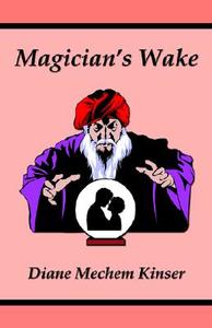 Magician\'s Wake di Diane Mechem Kinser edito da Wasteland Press