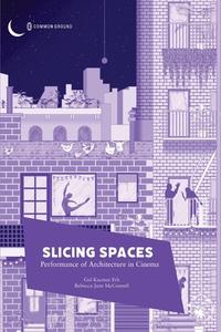 Slicing Spaces di Gul Kacmaz Erk, Rebecca-Jane McConnel edito da Common Ground Research Networks