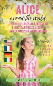 Alice around the World : The multilingual edition of Lewis Carroll's Alice's Adventures in Wonderland (English - French  di Lewis Carroll edito da Books on Demand