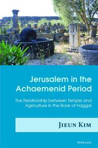 Jerusalem in the Achaemenid Period di Jieun Kim edito da Lang, Peter
