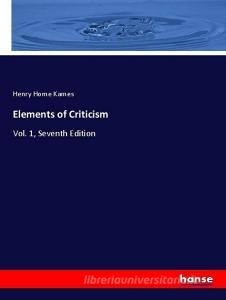 Elements of Criticism di Henry Home Kames edito da hansebooks