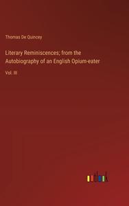 Literary Reminiscences; from the Autobiography of an English Opium-eater di Thomas De Quincey edito da Outlook Verlag