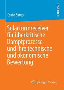 Solarturmreceiver für überkritische Dampfprozesse und ihre technische und ökonomische Bewertung di Csaba Singer edito da Springer Fachmedien Wiesbaden