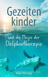 Gezeitenkinder und die Magie der Delphintherapie di Anna-Tina Lang edito da Books on Demand