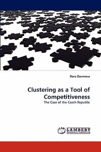 Clustering as a Tool of Competitiveness di Dora Daumova edito da LAP Lambert Acad. Publ.