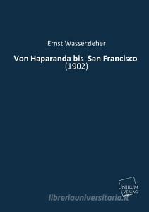 Von Haparanda bis  San Francisco di Ernst Wasserzieher edito da UNIKUM