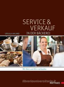 Service und Verkauf in der Bäckerei di Ursula Ahland edito da Matthaes Verlag