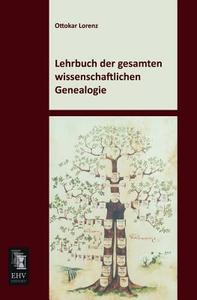 Lehrbuch der gesamten wissenschaftlichen Genealogie di Ottokar Lorenz edito da EHV-History