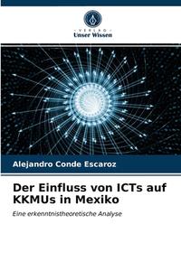 Der Einfluss Von ICTs Auf KKMUs In Mexiko di Conde Escaroz Alejandro Conde Escaroz edito da KS OmniScriptum Publishing