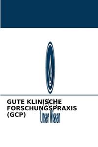 GUTE KLINISCHE FORSCHUNGSPRAXIS (GCP) di M. Rajasekar edito da Verlag Unser Wissen