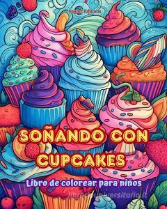 Soñando con cupcakes   Libro de colorear para niños   Diseños divertidos y adorables para amantes de la pastelería di SugArt Editions edito da Blurb