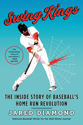 Swing Kings: The Inside Story of Baseball's Home Run Revolution di Jared Diamond edito da WILLIAM MORROW