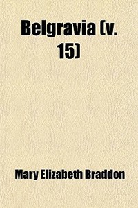 Belgravia (volume 15) di Mary Elizabeth Braddon edito da General Books Llc