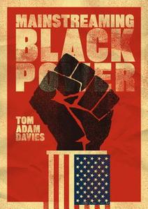 Mainstreaming Black Power di Tom Adam Davies edito da University of California Press