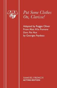 Put Some Clothes On, Clarisse! di Georges Feydeau edito da Samuel French Ltd