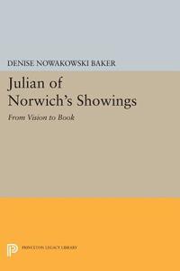 Julian of Norwich's Showings di Denise Nowakowski Baker edito da Princeton University Press