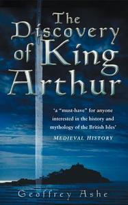 The Discovery of King Arthur di Geoffrey Ashe edito da The History Press Ltd