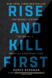 Rise and Kill First: The Secret History of Israel's Targeted Assassinations di Ronen Bergman edito da RANDOM HOUSE