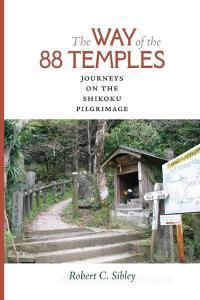 The Way of the 88 Temples di Robert C. Sibley edito da University of Virginia Press