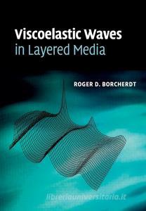 Viscoelastic Waves in Layered Media di Roger. D Borcherdt edito da Cambridge University Press