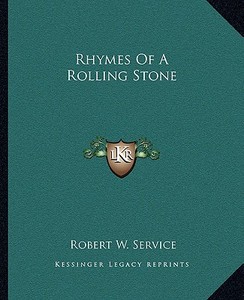 Rhymes of a Rolling Stone di Robert W. Service edito da Kessinger Publishing