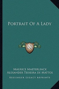 Portrait of a Lady di Maurice Maeterlinck edito da Kessinger Publishing