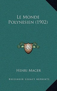 Le Monde Polynesien (1902) di Henri Mager edito da Kessinger Publishing