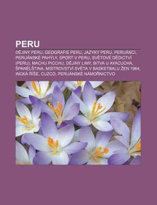 Peru: Dejiny Peru, Geografie Peru, Jazyk di Zdroj Wikipedia edito da Books LLC, Wiki Series