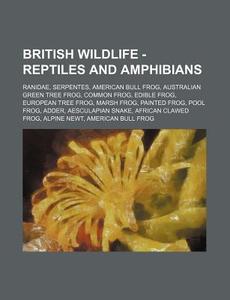 British Wildlife - Reptiles And Amphibia di Source Wikia edito da Books LLC, Wiki Series